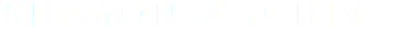 SERMON ARCHIVE